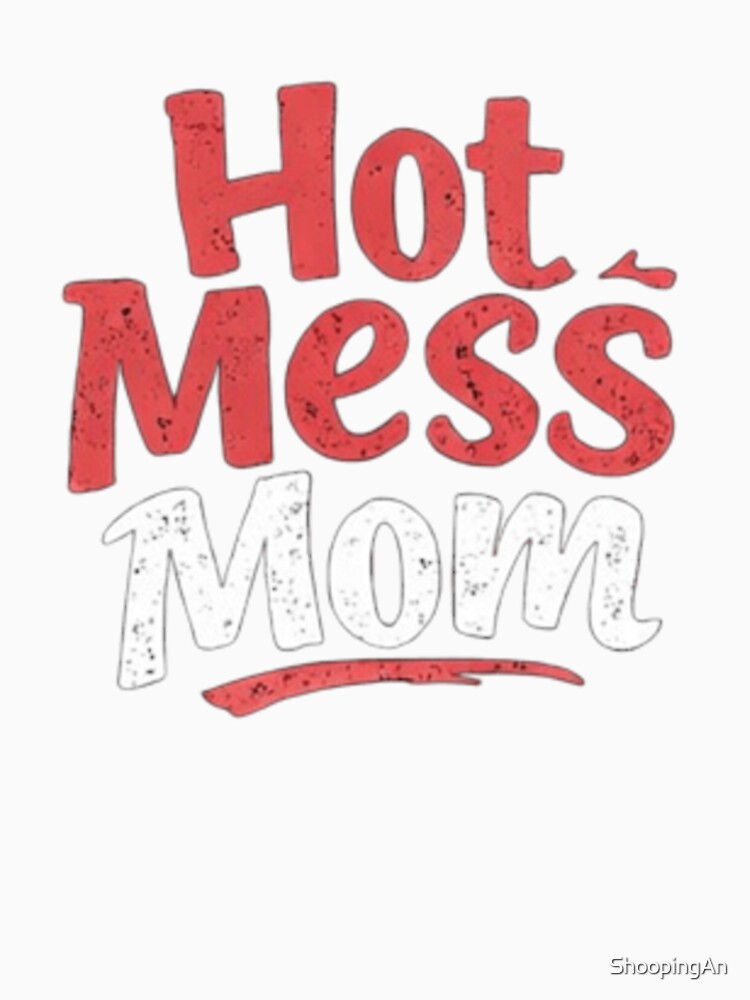 Hot Mess Mom Funny Shirt Relatable Motherhood Humor Gift by ShoopingAn