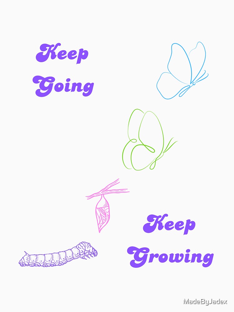 Keep Going Keep Growing - Butterfly Growth - Black by MadeByJadex