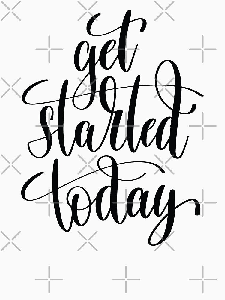 Get Started Today Inspirational Quotes by ProjectX23