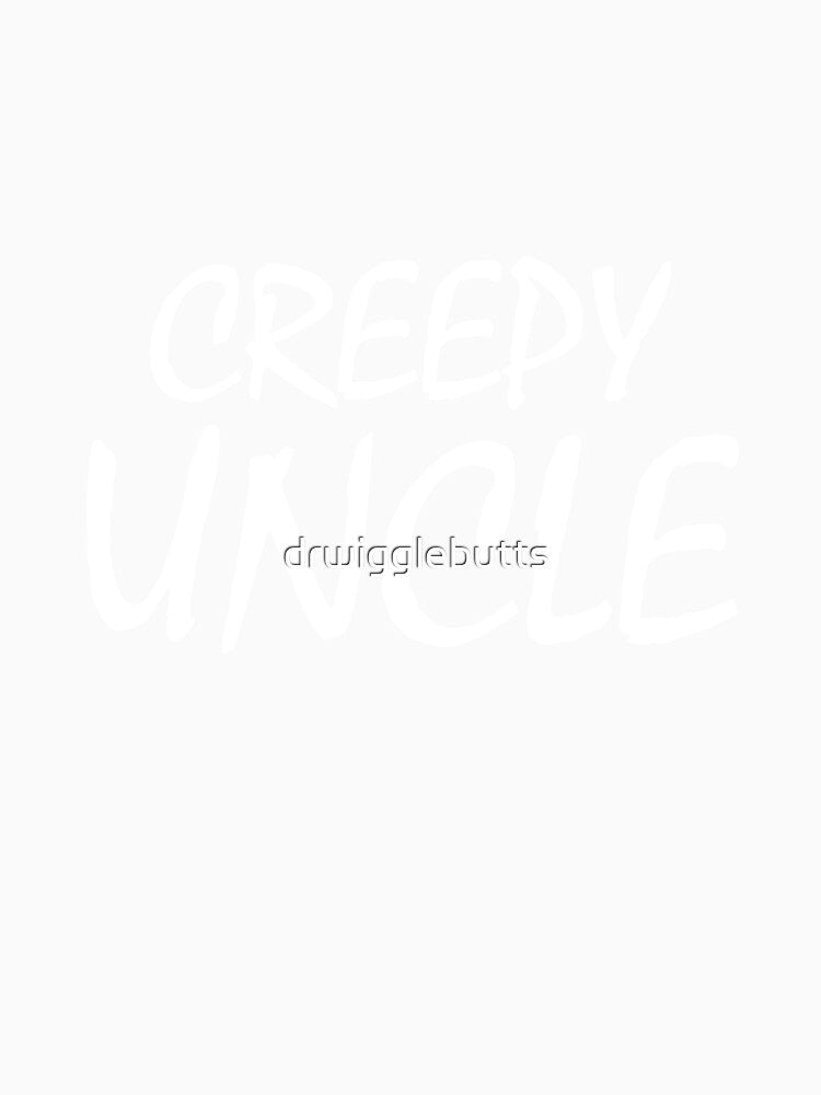 Creepy Uncle Design Gift For A Brother by drwigglebutts
