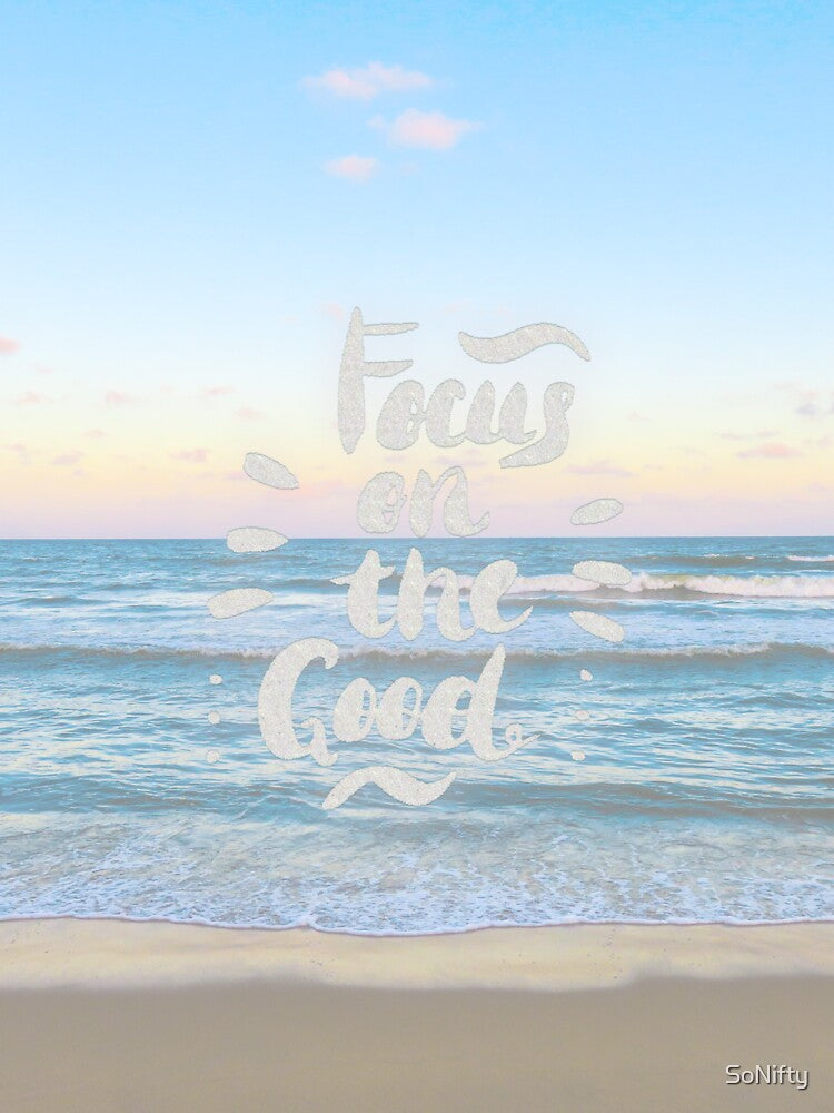 Focus On The Good Motivational Quote by SoNifty