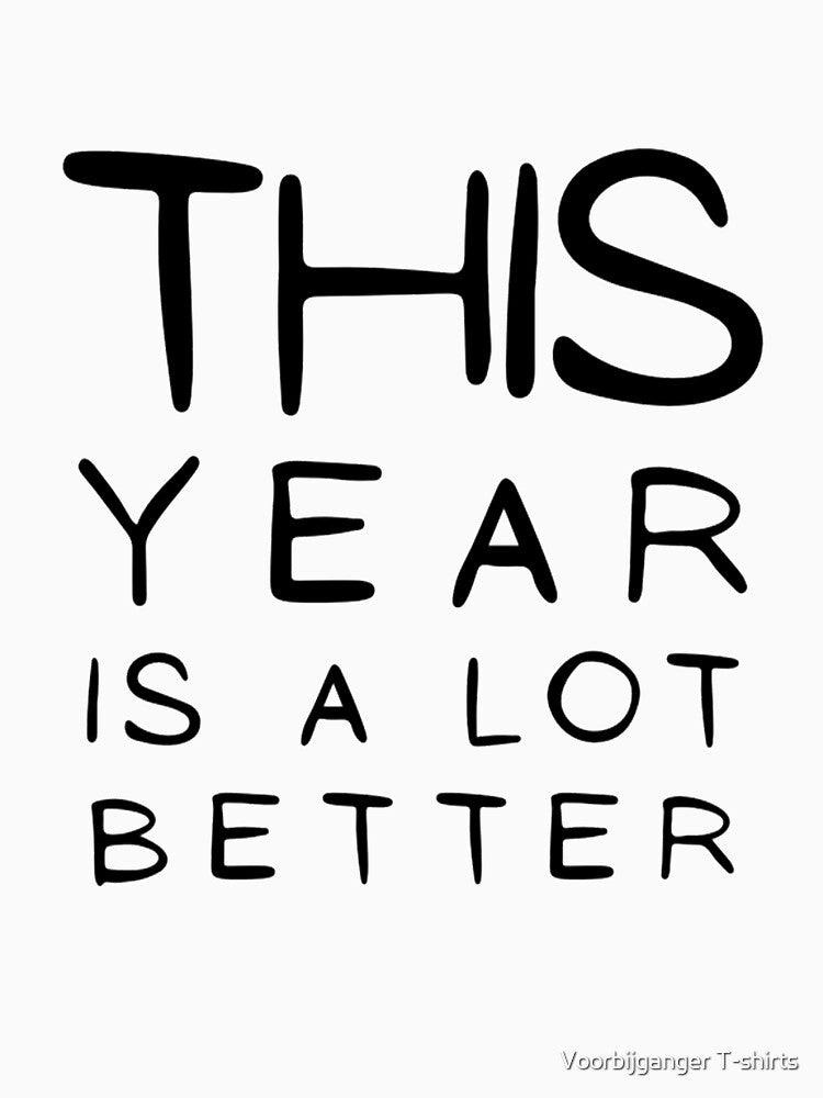 This Year Is A lot Better Happy New Year's Eve Typographic NEW YEAR Funny Angry Jokes Celebration design Man's & Woman's by Wanneer T-shirts Praten