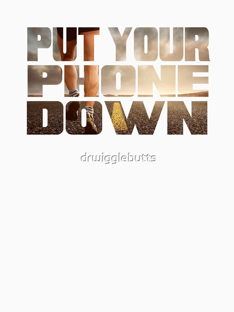 Motivational Running Design Put Your Phone Down by drwigglebutts