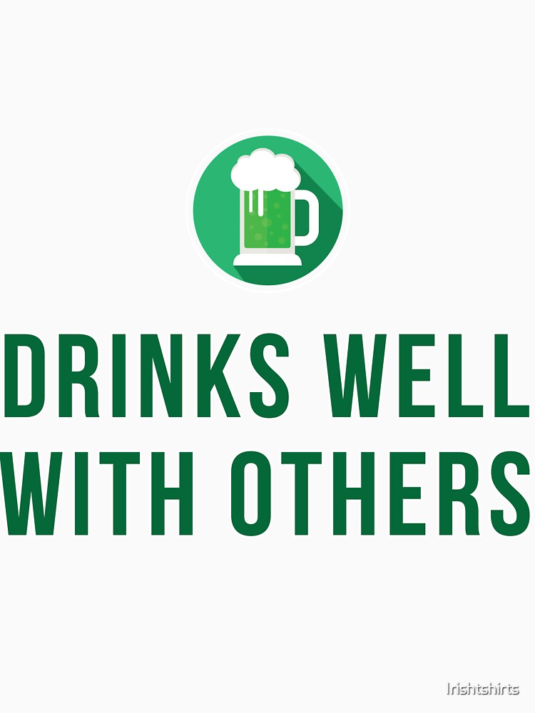 Drinks Well With Others Gift For Paddys St Patricks Day T-Shirt Sweater Hoodie Iphone Samsung Phone Case Coffee Mug Tablet Case by Irishtshirts