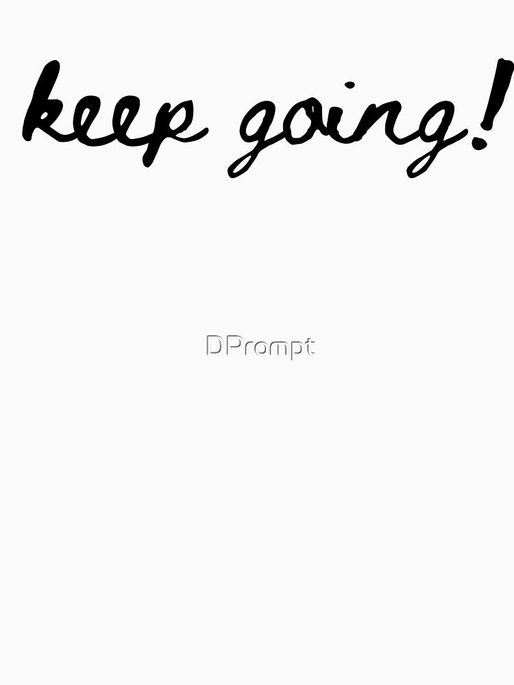 Keep Going T-Shirt Funny Leisure Fasion by DPrompt