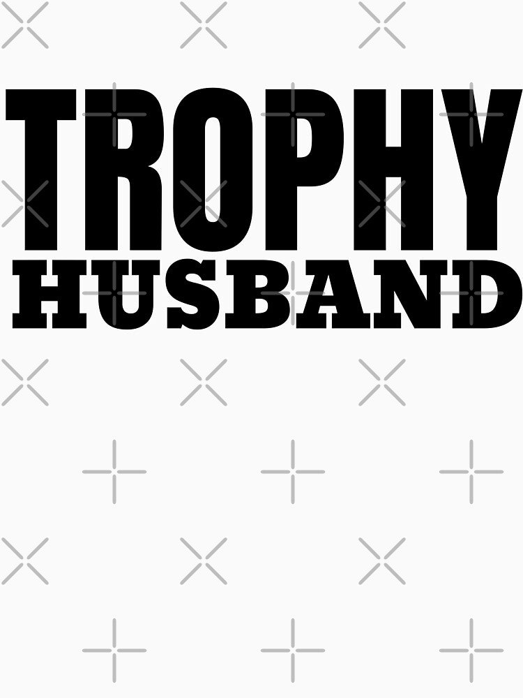 Trophy Husband by Minimalismat