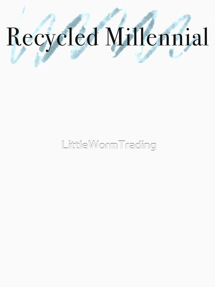 Recycled Millennial by LittleWormTrading