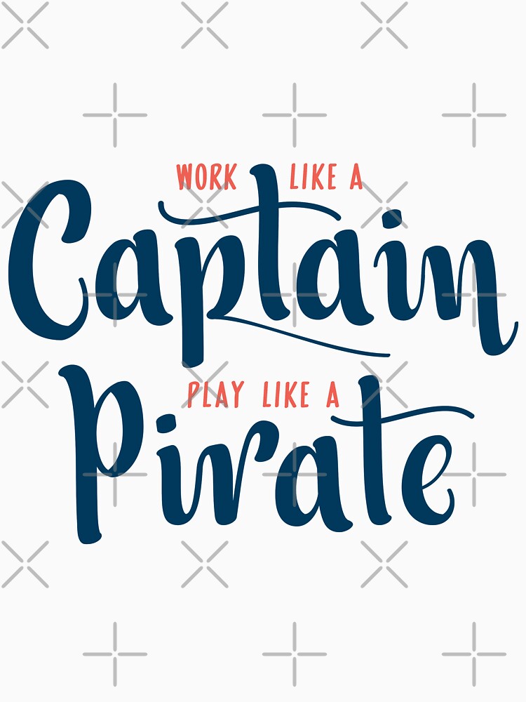 Work Like A Captain Play Like A Pirate by intrique8