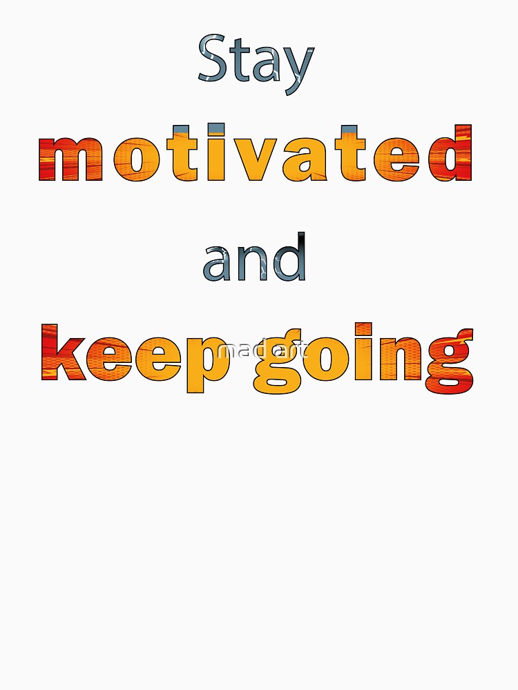 keep going, motivational and inspirational quotes, by mad art