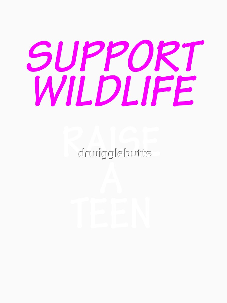 Funny Design For Mom of a Teenager Support Wildlife by drwigglebutts