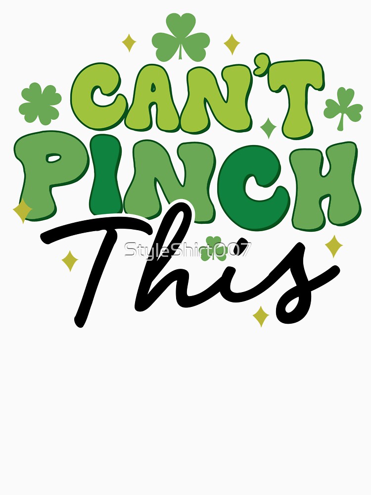 Can't Pinch This St. Patrick's Day by StyleShirt007