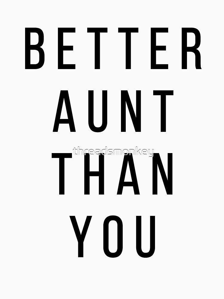 Better Aunt Than You Gift for Aunts Auntie by threadsmonkey