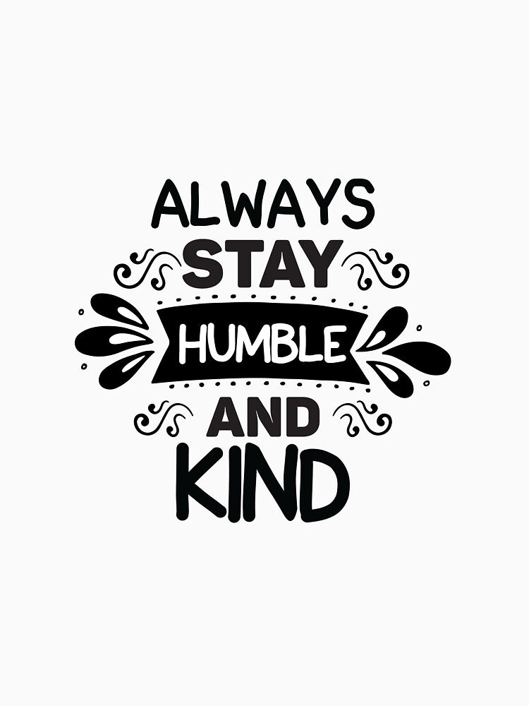 Always Stay Humble And Kind by Taseen Alam