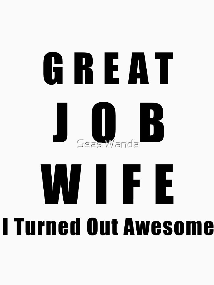 Great Job Wife Funny by Seas Wanda