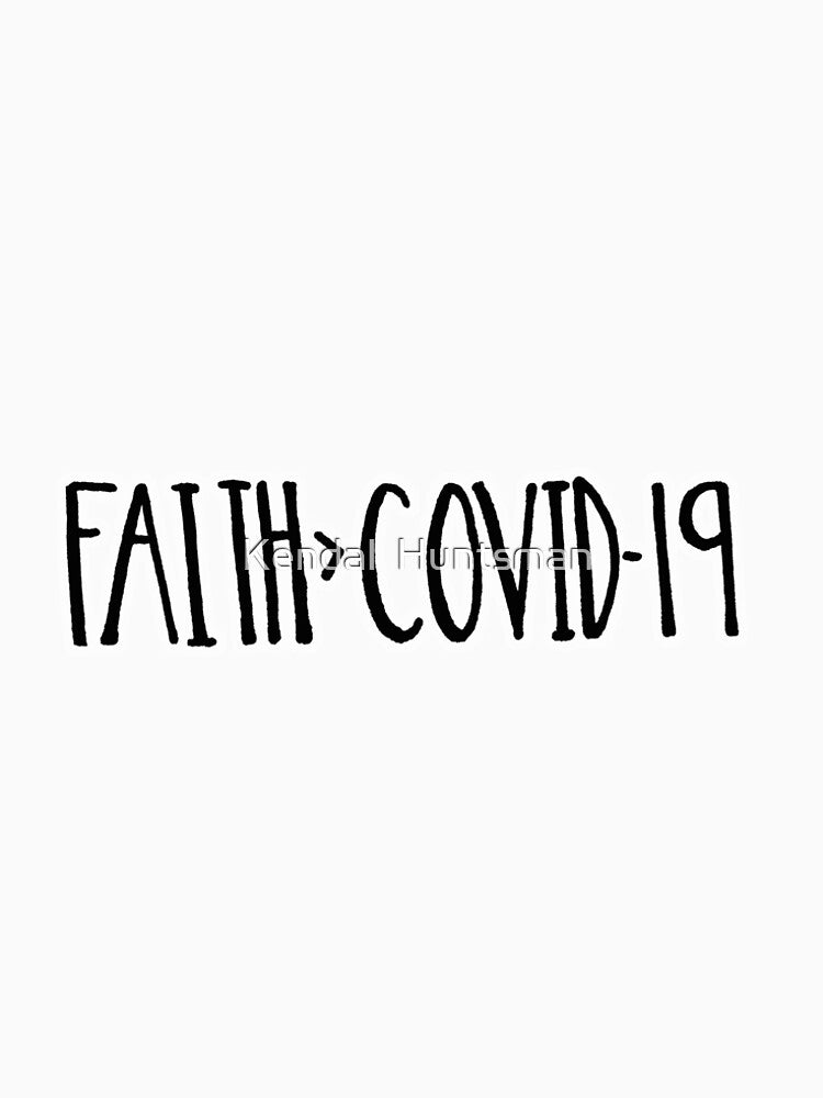 FAITH is Greater than COVID-19 by Kendal  Huntsman