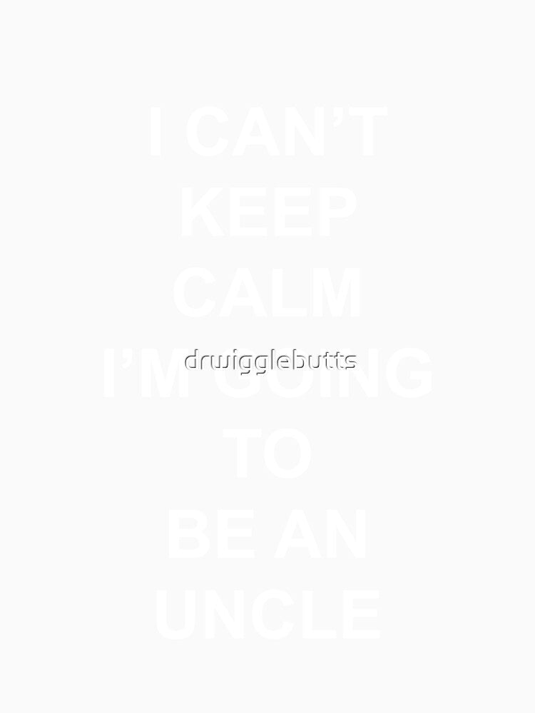 Funny Uncle Design I Can't Keep Calm by drwigglebutts