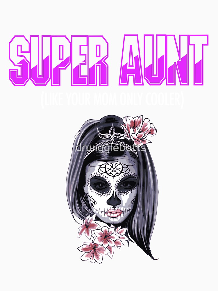 Super Aunt Sugar Skull Shirt by drwigglebutts