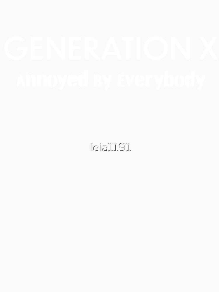 Generation X-Annoyed by Everyone by leia1191