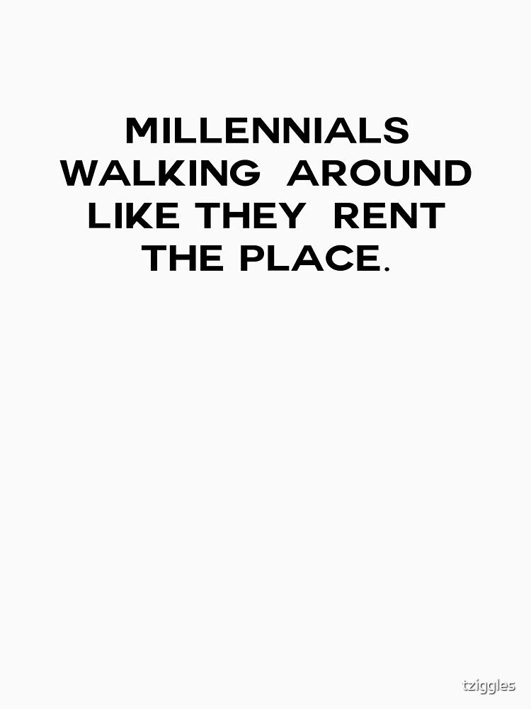 Millennial walking around like they rent the place by tziggles