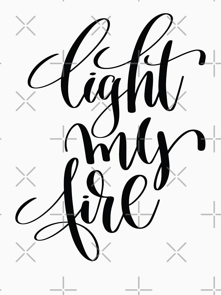 Light My Fire Inspirational Quotes by ProjectX23