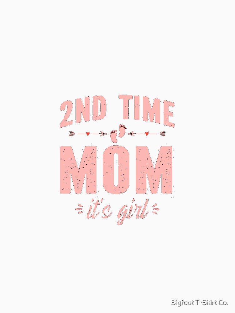 2nd Time Mom Its A Girl by Bigfoot T-Shirt Co.