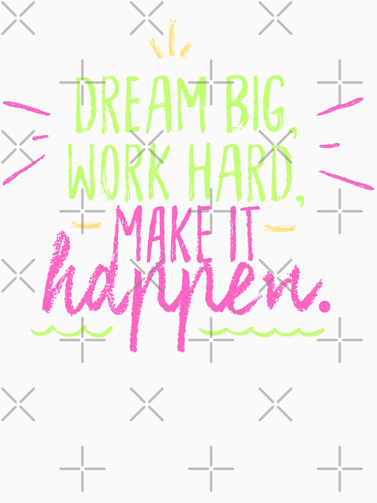 Dream Big work hard make it happen by bvdesignart