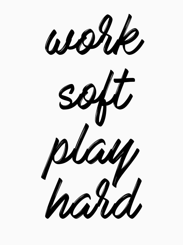 Work hard play soft by simplytextual