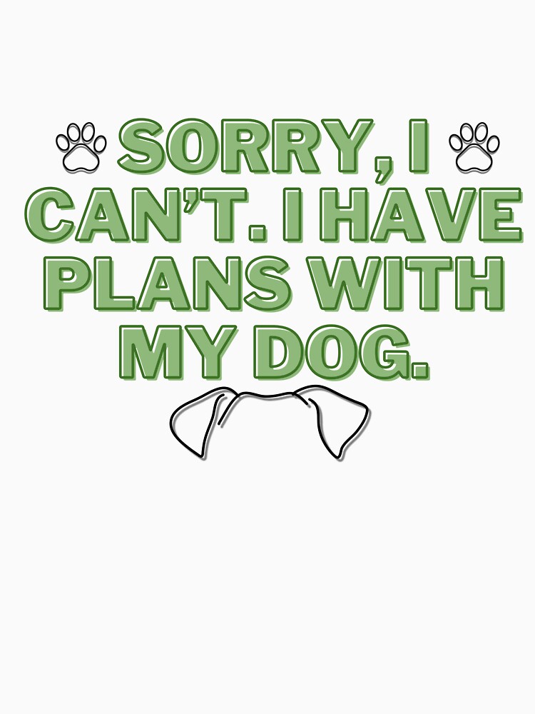 I have plans with my dog by HugosHouseStudios