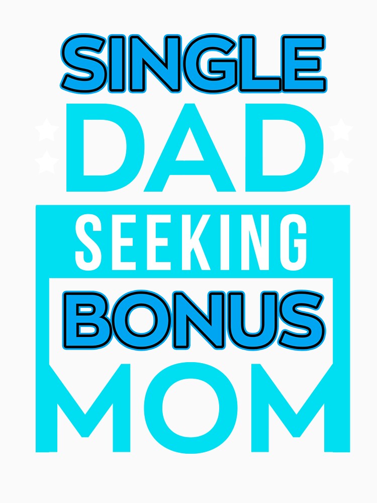 Single Dad Seeking Single Mom tShirt Single Father Gift Tee by chihai