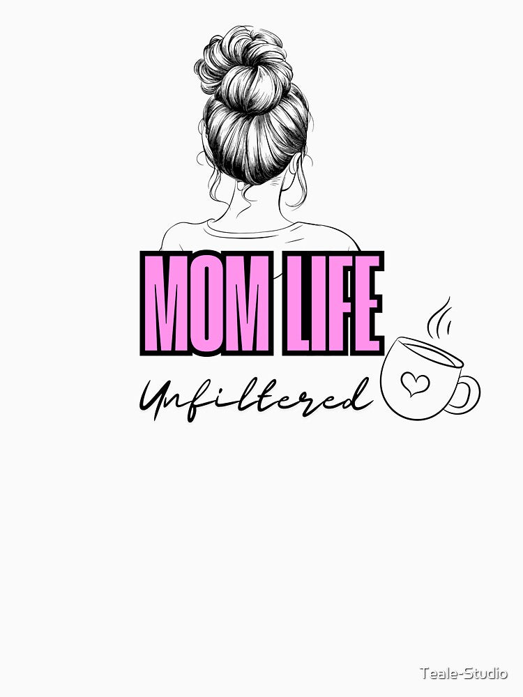 Mom Life, Unfiltered – Funny & Real Mom Quote by Teale-Studio
