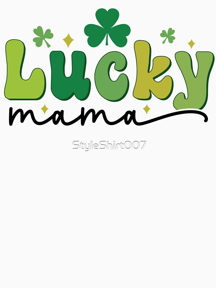 Happy St. Patrick's Day Lucky Mama by StyleShirt007