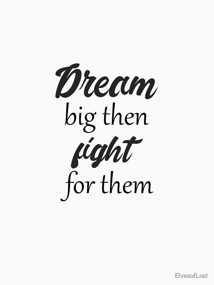 Dream big then fight for them by ElvesofLost