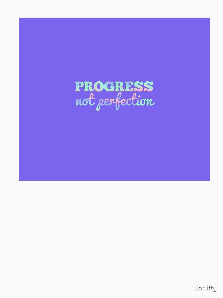 Progress Not Perfection by SoNifty