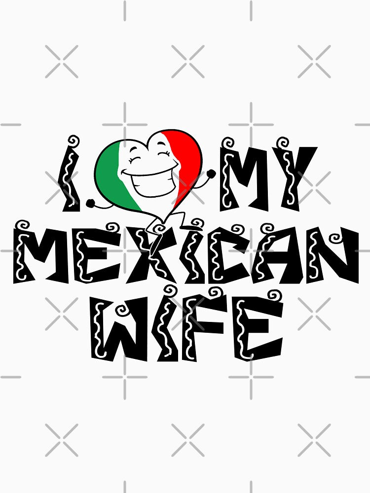 I Love My Mexican Wife by flipper42