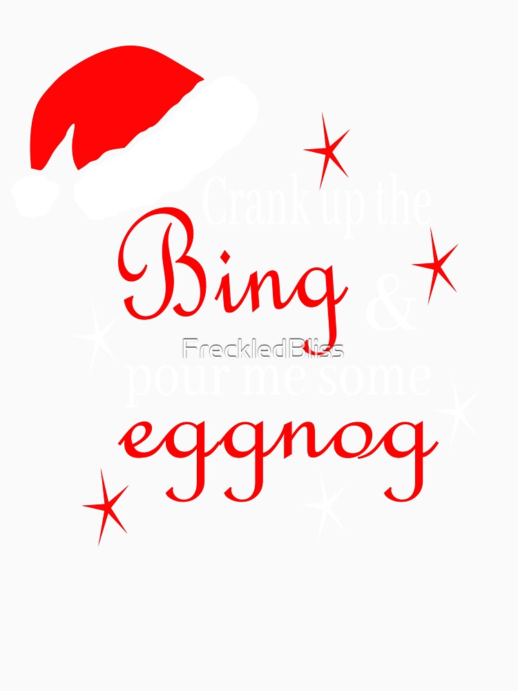 Crank Up the Bing and Pour me some Eggnog by FreckledBliss