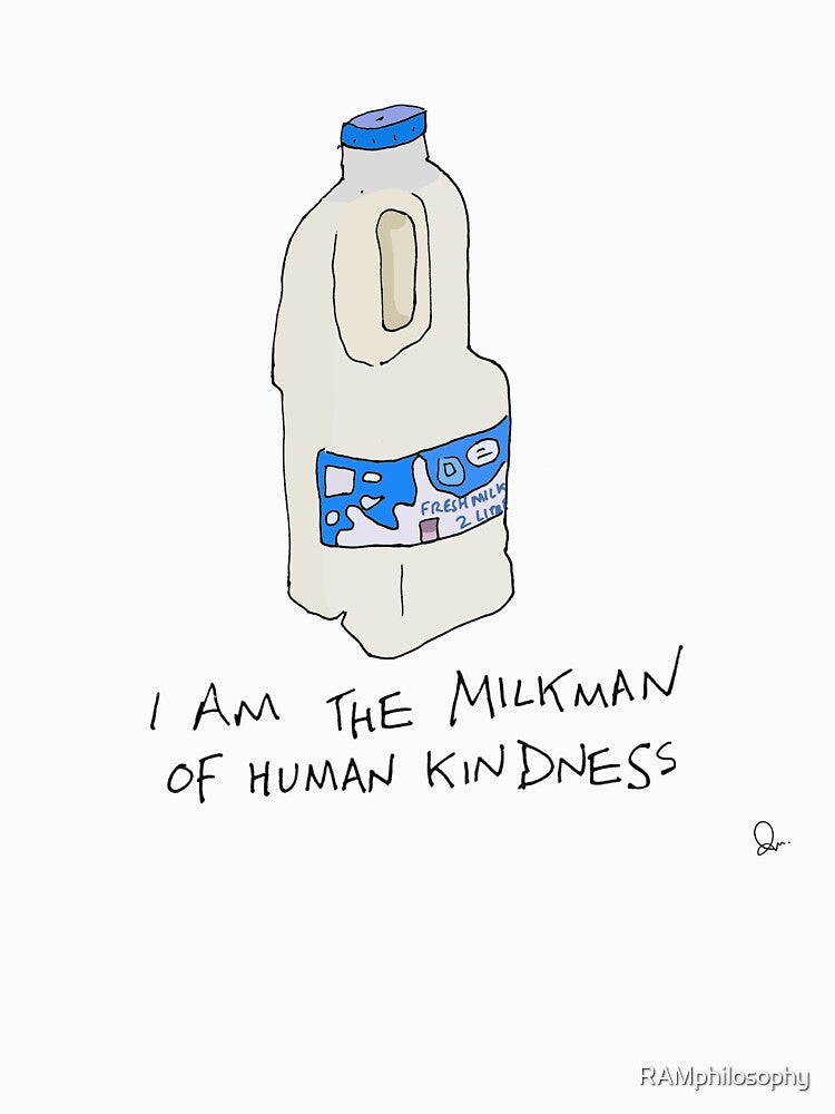 Milkman of human kindness. by RAMphilosophy