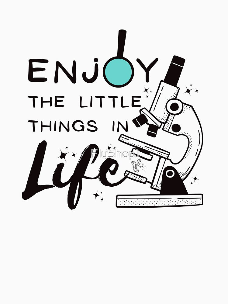 Enjoy the little things in life Science microscope quote by FlyShop1