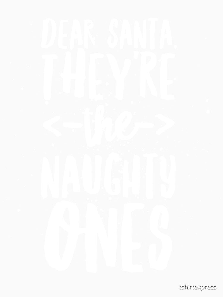 Dear Santa, they're the naughty ones by tshirtexpress