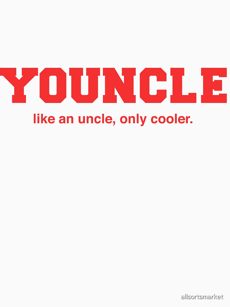 Youncle: Like An Uncle, Only Cooler T-Shirts & Hoodies by allsortsmarket