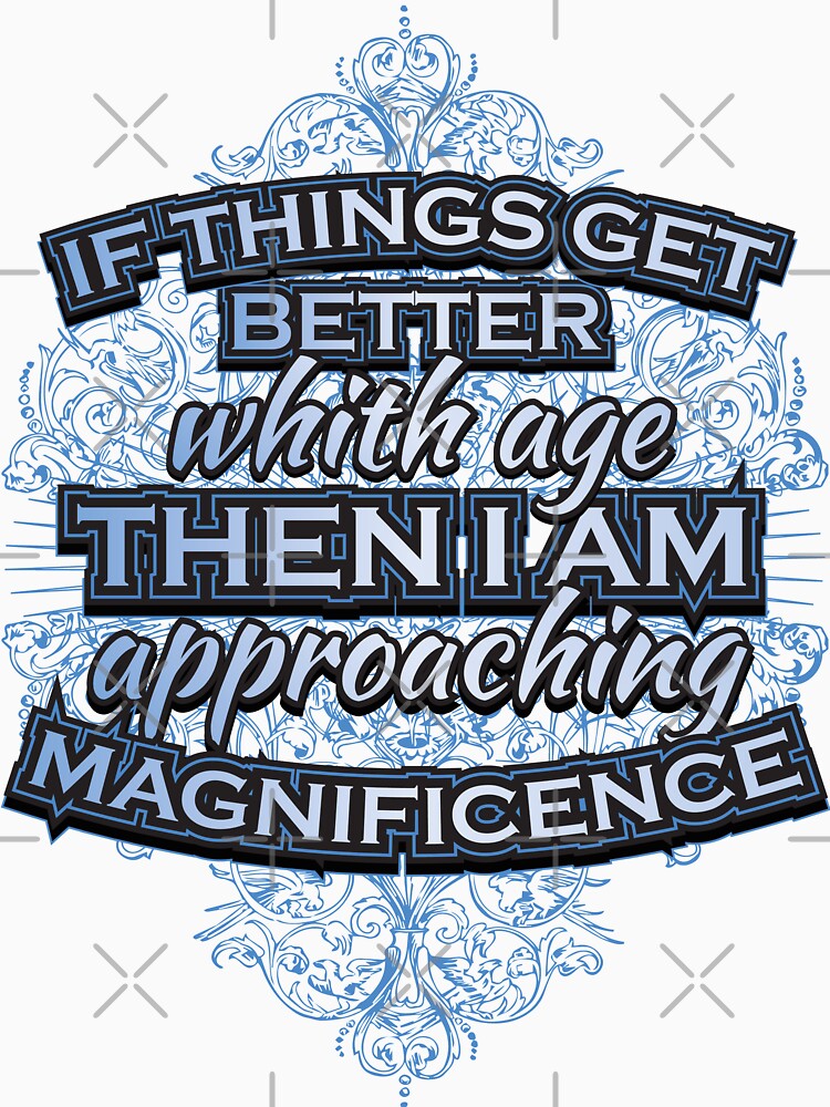 If things get better with age then I'm approaching magnificence by ip7s