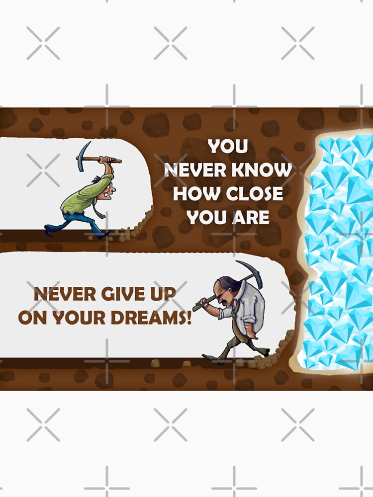 Never Give Up On Your Dreams Digging for Diamonds by SuccessHunters