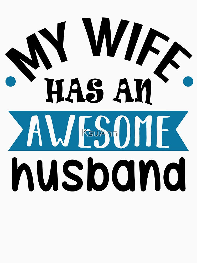 My Wife Has An Awesome Husband Funny by KsuAnn
