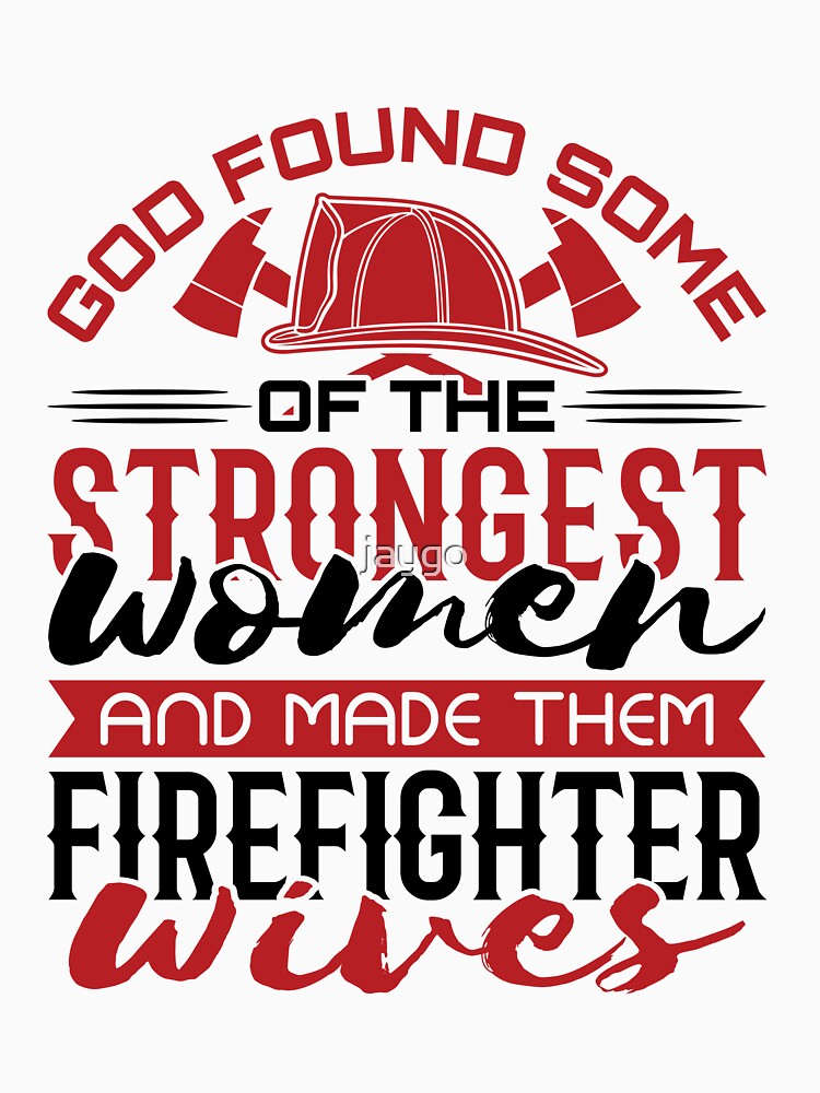 Firefighter Wife God Found The Strongest Women And Made Them Firefighter Wives by jaygo