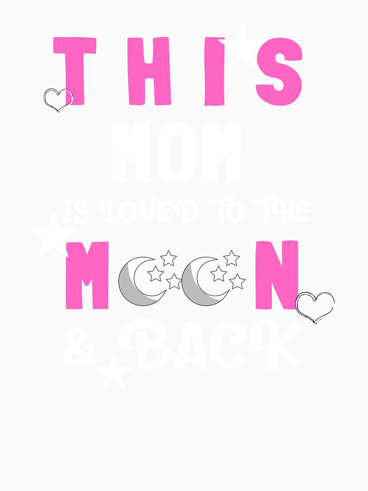 This Mom Is Loved to the Moon and Back T-shirt by TCCPublishing