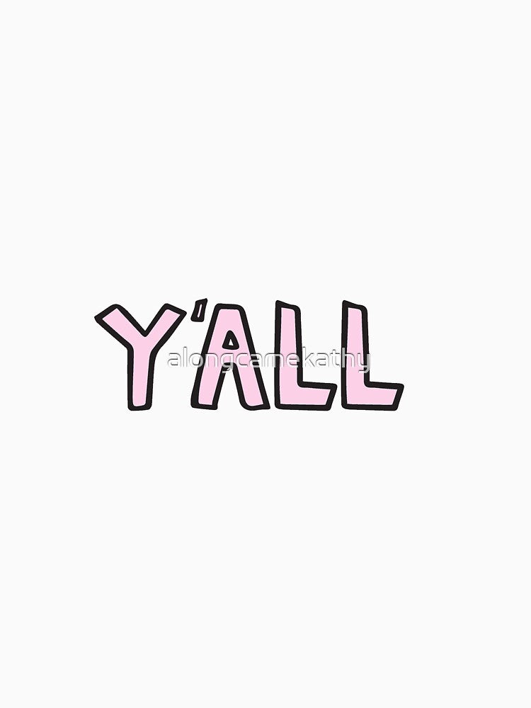 Y'ALL by alongcamekathy