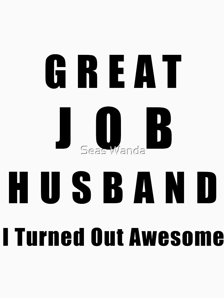 Great Job Husband Funny by Seas Wanda