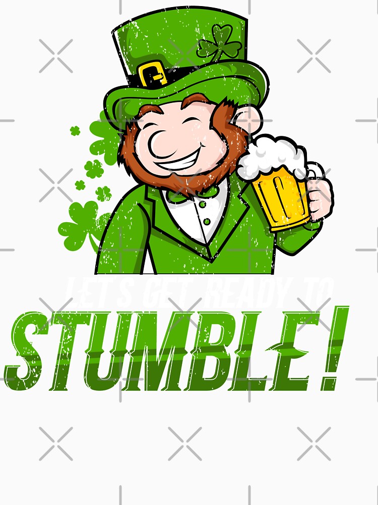 Lets get ready to stumble St Patricks Day by Hananiah Merch