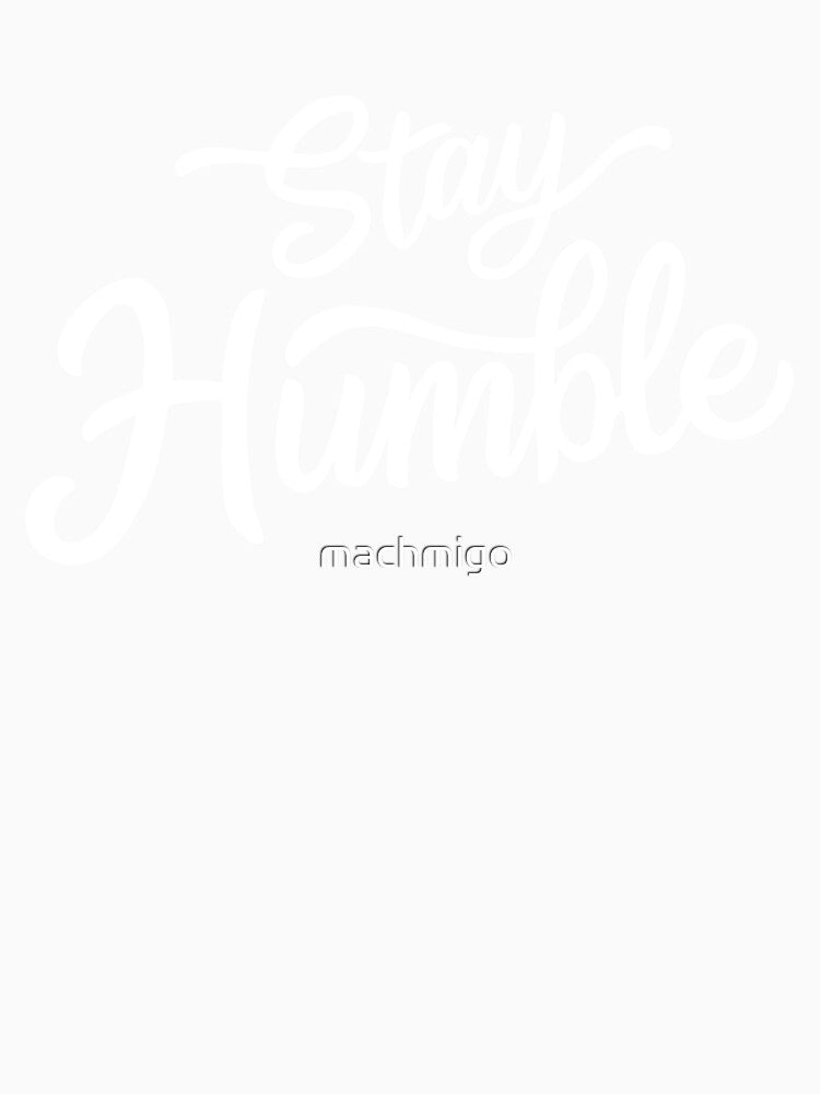 Stay Humble by machmigo