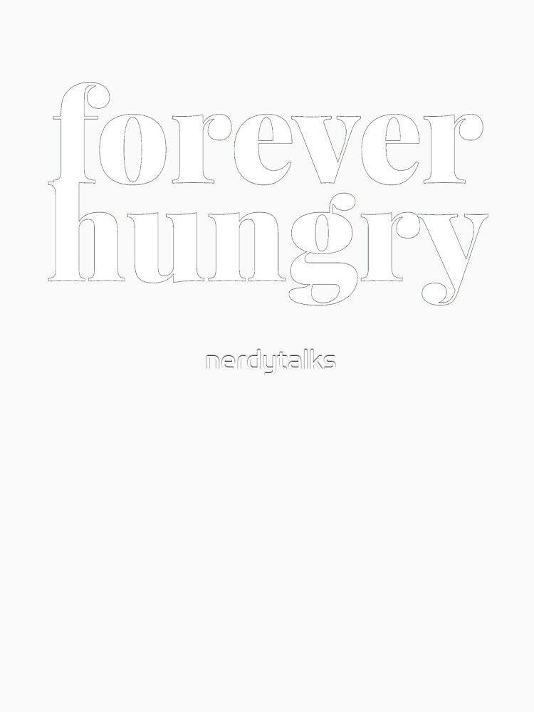Forever Hungry (black) by nerdytalks