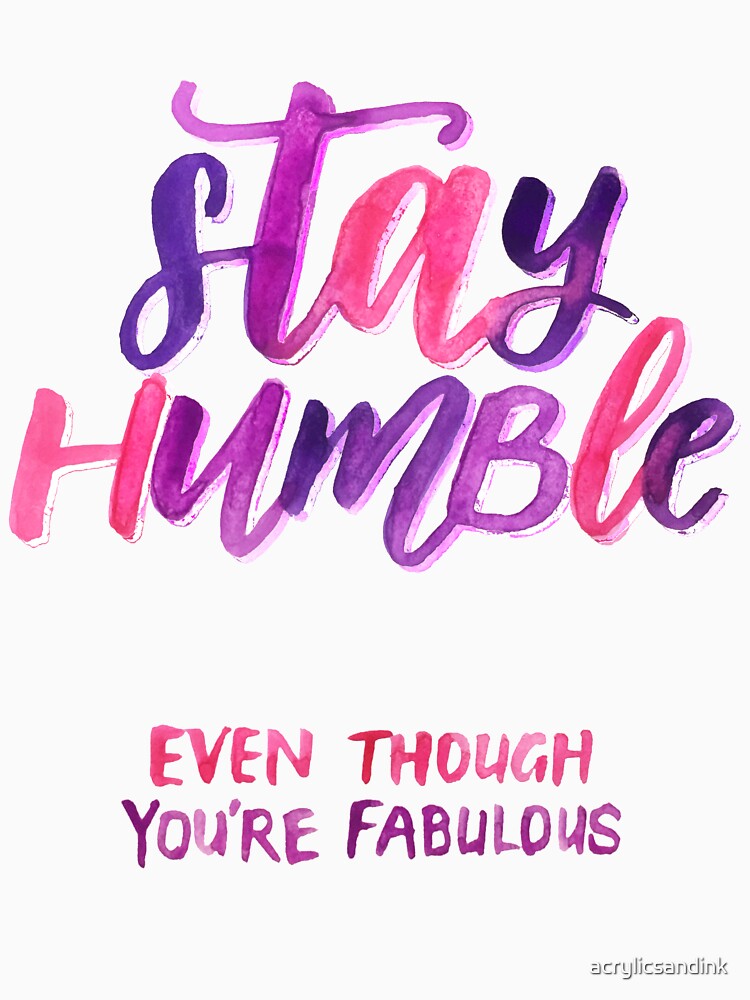 Stay humble by acrylicsandink